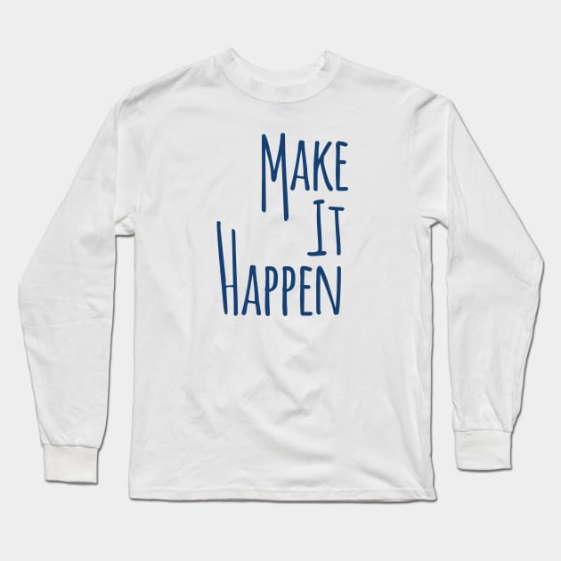 Make It Happen Long Sleeve T-Shirt by sthimothy